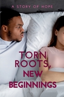 Torn Roots, New Beginnings: A Story of Hope 1068979895 Book Cover
