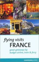 Flying Visits: France: Great Getaways by Budget Airline, Train & Ferry 186011895X Book Cover