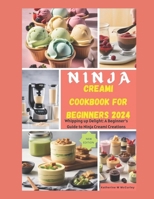 Ninja Creami Cookbook for Beginners 2024: Whipping up Delight: A Beginner's Guide to Ninja Creami Creations B0CQSHZ1N3 Book Cover