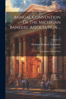 Annual Convention Of The Michigan Bankers' Association ...: Constitution And By-laws; Volume 21 1022571699 Book Cover