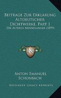 Beitrage Zur Erklarung Altdeutscher Dichtwerke, Part 1: Die Alteren Minnesanger (1899) 1160805628 Book Cover