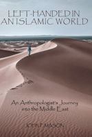 Left-Handed in an Islamic World: An Anthropologist's Journey into the Middle East 0998147710 Book Cover