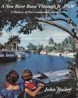 A New River Runs Through It - B&W: A History of Fort Lauderdale Florida B08FPB34MZ Book Cover