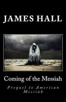 Coming of the Messiah: Prequel to American Messiah 1492224510 Book Cover