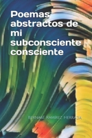 Poemas Abstractos de Mi Subconsciente Consciente 1976889006 Book Cover