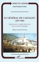 Le Général de Castagny (1807-1900): Servir dans l'armée française sous le Second Empire (Chemins de la Mémoire) (French Edition) 2738499635 Book Cover