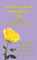 Upright with Knickers on: Surviving the Death of a Child 1910779563 Book Cover