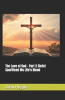 The Love of God - Part 2 Christ Sacrificed His Life's Blood B0FCMKB8VT Book Cover