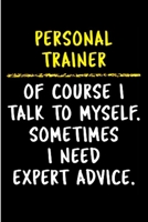 Personal trainer of course I talk to myself. Sometimes I need expert advice: Personal Trainer Notebook journal Diary Cute funny humorous blank lined notebook Gift for student school college ruled grad 1676848371 Book Cover