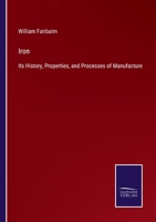 Iron: Its History, Properties, & Processes of Manufacture 1020701412 Book Cover