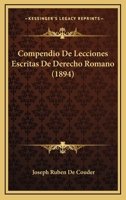 Compendio De Lecciones Escritas De Derecho Romano (1894) 1168497000 Book Cover