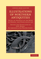 Illustrations of Northern Antiquities from the Earlier Teutonic and Scandinavian Romances, being an Abstract of the Book of Heroes, and Nibelungen Lay 9353898226 Book Cover