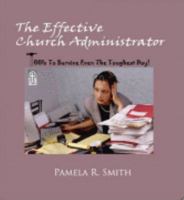 The Effective Church Administrator - Tools to Suvive Even the Toughest Day 0975274295 Book Cover