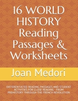 16 WORLD HISTORY Reading Passages & Worksheets: DIFFERENTIATED READING PASSAGES AND STUDENT ACTIVITIES FOR CLOSE READING - FROM PREHISTORY THROUGH THE FRENCH REVOLUTION B08WZJK2BD Book Cover