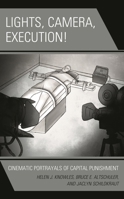 Lights, Camera, Execution!: Cinematic Portrayals of Capital Punishment 1498579663 Book Cover