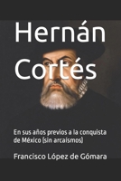 Hernán Cortés: En sus años previos a la conquista de México (sin arcaísmos) (Biografía breve) B09JY6GDXX Book Cover