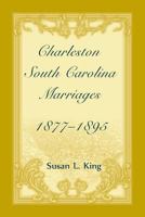 Charleston, South Carolina marriages, 1877-1895 0788456687 Book Cover