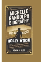 MICHELLE RANDOLPH BIOGRAPHY: Life, Love, and Hollywood Dreams - Unveiling the Woman Behind the Glamour and Success B0DS9BP6RJ Book Cover