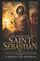 THE ACCOUNT OF SAINT SEBASTIAN (Stories and Biographies of faith) B0GZ6FRVKF Book Cover