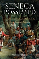 Seneca Possessed: Indians, Witchcraft, and Power in the Early American Republic 0812221990 Book Cover
