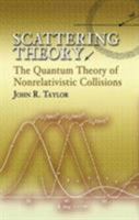 Scattering Theory: Quantum Theory on Nonrelativistic Collisions 0486450139 Book Cover