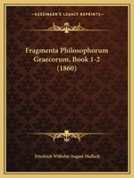 Fragmenta Philosophorum Graecorum, Book 1-2 (1860) 116009442X Book Cover