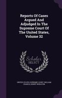 Reports Of Cases Argued And Adjudged In The Supreme Court Of The United States, Volume 32 135489118X Book Cover