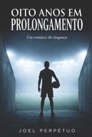 Oito Anos em Prolongamento (Portuguese Edition) B0GX6SF36W Book Cover