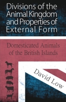 Divisions of the Animal Kingdom and Properties of External Form 1473335906 Book Cover