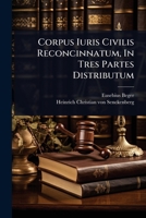 Corpus Iuris Civilis Reconcinnatum, In Tres Partes Distributum (French Edition) 1024482332 Book Cover