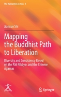 Mapping the Buddhist Path to Liberation: Diversity and Consistency Based on the Pāli Nikāyas and the Chinese Āgamas 9811611513 Book Cover