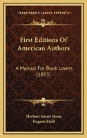 First Editions Of American Authors: A Manual For Book Lovers 1164646125 Book Cover