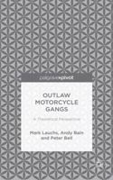 Outlaw Motorcycle Gangs: A Theoretical Perspective 1137456280 Book Cover