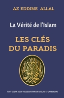 La vérité de l'Islam ( 1 ): Les Clés Du Paradis B0BPQ9M87L Book Cover