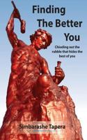 Finding The Better You!: Chiseling out the rubble that hides the best of you 1548290289 Book Cover