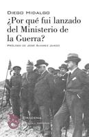 Por que fui lanzado de Ministerio de la Guerra?: Diez meses de actuacion ministerial 1523941243 Book Cover