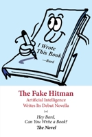 The Fake Hitman: Artificial Intelligence Writes Its Debut Novella [or] Hey Bard, Can You Write a Book? 1936411903 Book Cover
