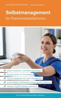 Selbstmanagement für PraxismitarbeiterInnen: Praxiserfolg mit effektiver Stressbewältigung (Kompaktratgeber für Arztpraxen - Band 4) 3384185218 Book Cover