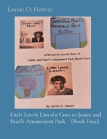 Little Lorrie Lincoln Goes to James and Pearl's Amusement Park (Book Four) 1087943329 Book Cover