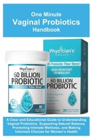 One Minute Vaginal Probiotics Handbook: A Clear and Educational Guide to Understanding Vaginal Probiotics, Supporting Natural Balance, Promoting ... Making Informed Choices for Women’s Health B0GF4259JJ Book Cover