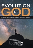 Evolution of God: How the Christ-like God Revealed Himself to Mankind 1664220623 Book Cover