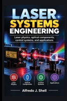 LASER SYSTEMS ENGINEERING: Laser physics, optical components, control systems, and applications B0HKMKKKLB Book Cover