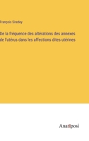 De la fréquence des altérations des annexes de l'utérus dans les affections dites utérines 3382716453 Book Cover