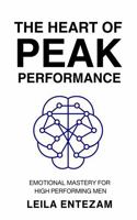 The Heart of Peak Performance: Emotional Mastery for High Performing Men B0DY5C9S33 Book Cover