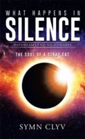 What Happens in Silence: Daydreams and Nightmares 1514438534 Book Cover
