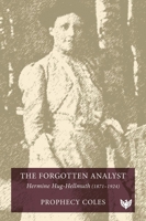The Forgotten Analyst: Hermine Hug-Hellmuth (1871-1924) 1800132840 Book Cover