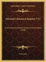 Edwards' Botanical Register, Or, Ornamental Flower-Garden and Shrubbery 1146453396 Book Cover