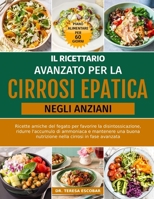 IL RICETTARIO AVANZATO PER LA CIRROSI EPATICA NEGLI ANZIANI: Ricette amiche del fegato per favorire la disintossicazione, ridurre l'accumulo di ... cirrosi in fase avanzata (Italian Edition) B0FGYJ7HDC Book Cover