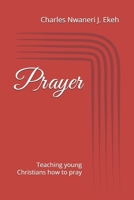Prayer: Teaching young Christians how to pray B0GR17KKGK Book Cover