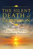 The Silent Death of Depression: A Short Memoir of a Girl Overcoming Depression 164079932X Book Cover